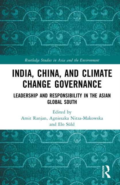India, China, and Climate Change Governance - Leadership and Responsibility in the Asian Global South