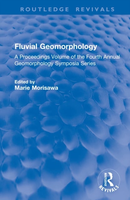 Fluvial Geomorphology - A Proceedings Volume of the Fourth Annual Geomorphology Symposia Series
