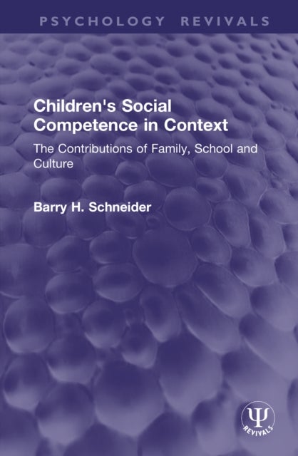 Children's Social Competence in Context - The Contributions of Family, School and Culture