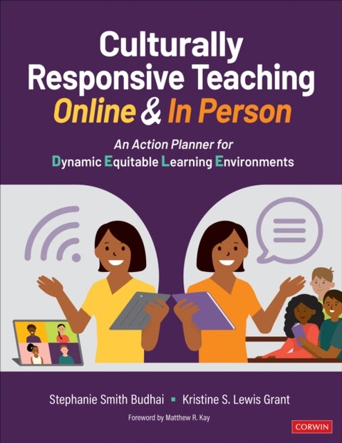 Culturally Responsive Teaching Online and In Person - An Action Planner for Dynamic Equitable Learning Environments