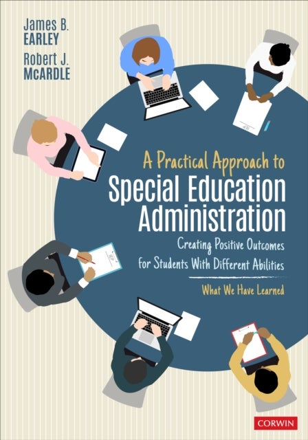 A Practical Approach to Special Education Administration - Creating Positive Outcomes for Students With Different Abilities
