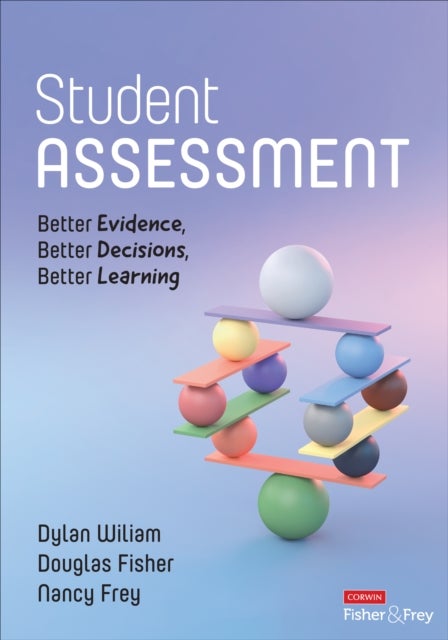 Student Assessment - Better Evidence, Better Decisions, Better Learning