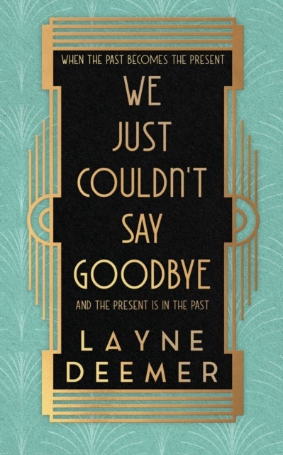 We Just Couldn't Say Goodbye - a time travel romance