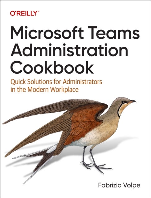 Microsoft Teams Administration Cookbook - Quick Solutions for Administrators in the Modern Workplace