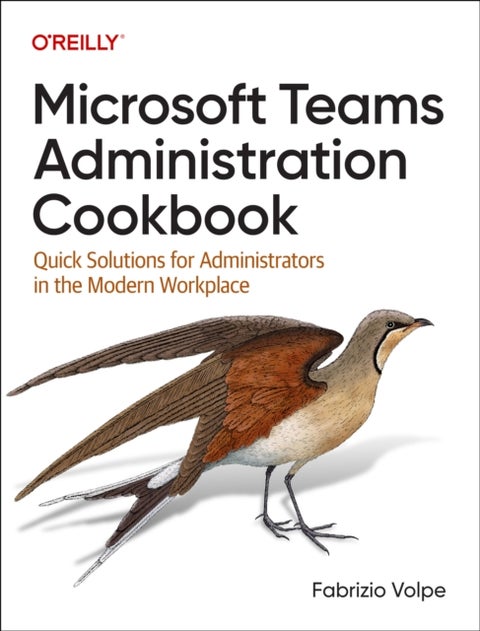 Microsoft Teams Administration Cookbook - Quick Solutions for Administrators in the Modern Workplace
