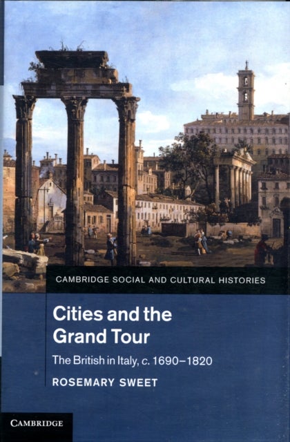 Cities and the Grand Tour - The British in Italy, c.1690–1820
