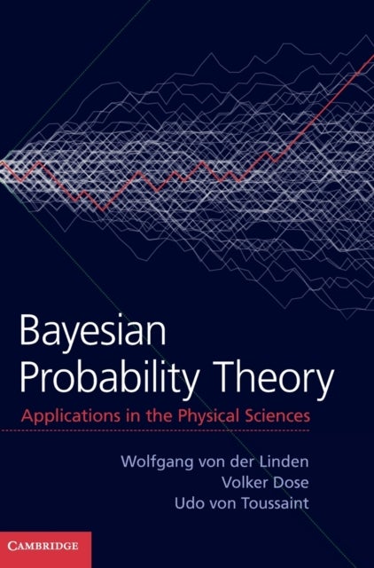 Bayesian Probability Theory - Applications in the Physical Sciences
