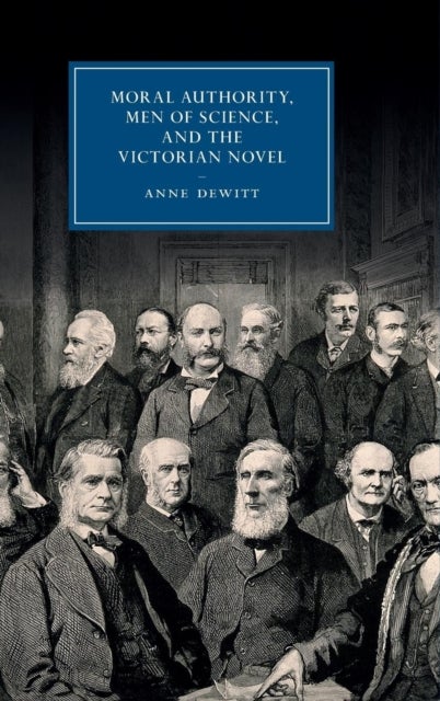 Moral Authority, Men of Science, and the Victorian Novel