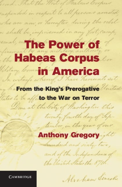 The Power of Habeas Corpus in America - From the King's Prerogative to the War on Terror
