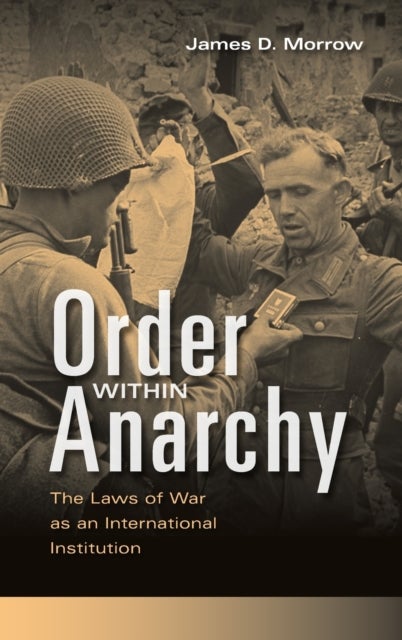 Order within Anarchy - The Laws of War as an International Institution