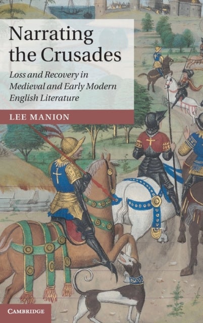 Narrating the Crusades - Loss and Recovery in Medieval and Early Modern English Literature