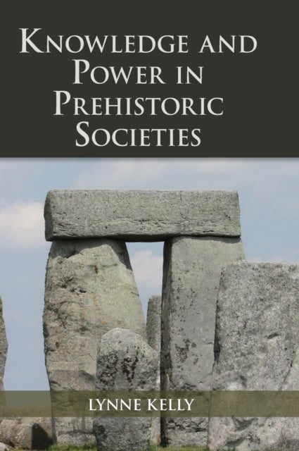 Knowledge and Power in Prehistoric Societies - Orality, Memory and the Transmission of Culture