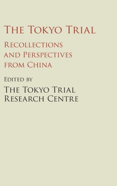The Tokyo Trial - Recollections and Perspectives from China
