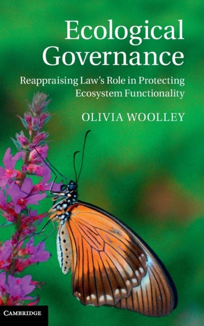 Ecological Governance - Reappraising Law's Role in Protecting Ecosystem Functionality