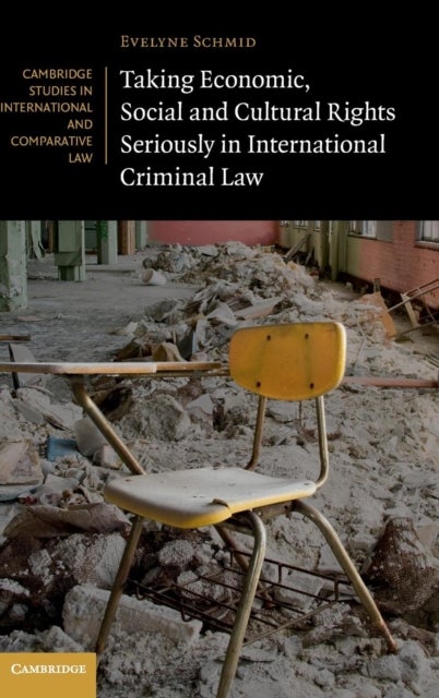 Taking Economic, Social and Cultural Rights Seriously in International Criminal Law