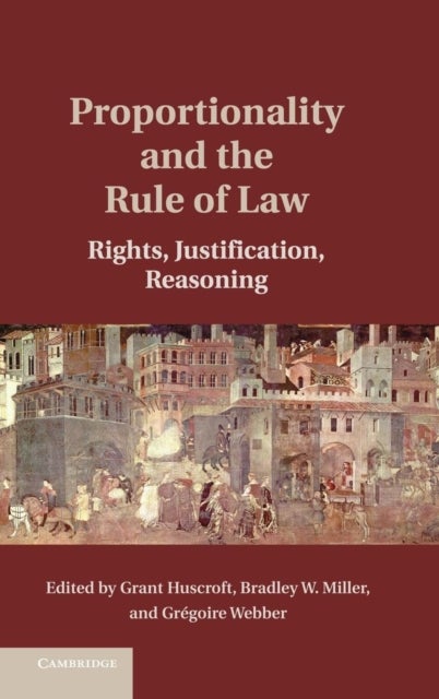 Proportionality and the Rule of Law - Rights, Justification, Reasoning