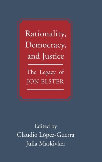 Rationality, Democracy, and Justice - The Legacy of Jon Elster