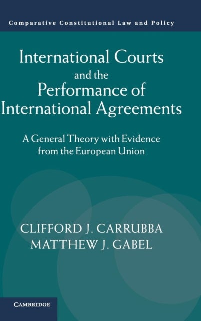 International Courts and the Performance of International Agreements - A General Theory with Evidence from the European Union