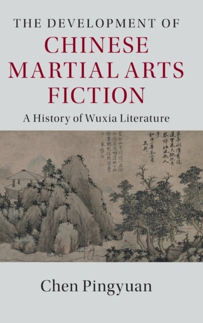The Development of Chinese Martial Arts Fiction - A History of Wuxia Literature