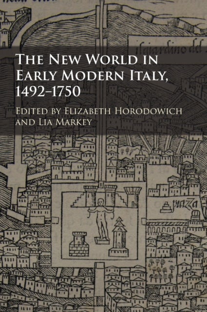 The New World in Early Modern Italy, 1492–1750