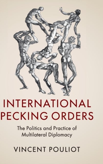 International Pecking Orders - The Politics and Practice of Multilateral Diplomacy