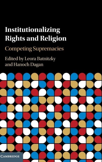 Institutionalizing Rights and Religion - Competing Supremacies