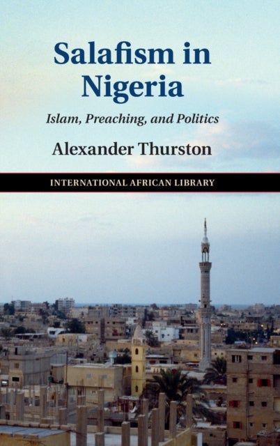Salafism in Nigeria - Islam, Preaching, and Politics