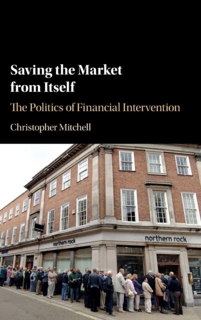 Saving the Market from Itself - The Politics of Financial Intervention