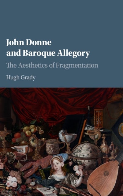John Donne and Baroque Allegory - The Aesthetics of Fragmentation