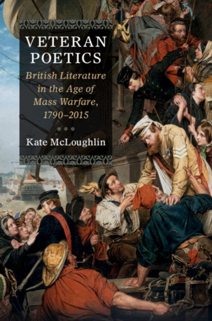 Veteran Poetics - British Literature in the Age of Mass Warfare, 1790–2015