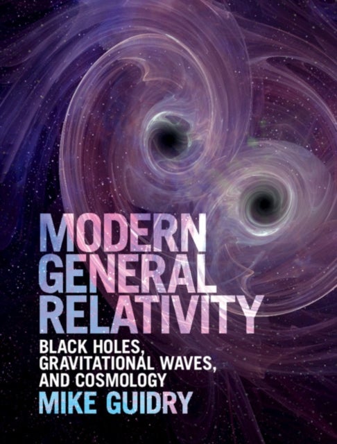 Modern General Relativity - Black Holes, Gravitational Waves, and Cosmology