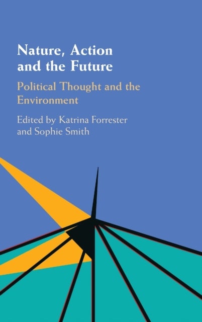 Nature, Action and the Future - Political Thought and the Environment
