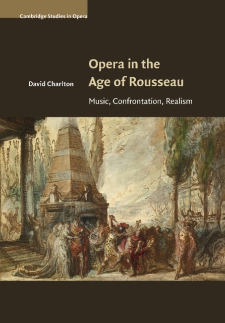 Opera in the Age of Rousseau - Music, Confrontation, Realism