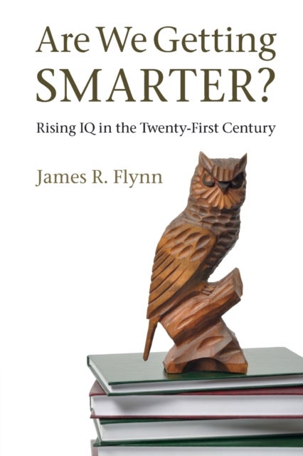 Are We Getting Smarter? - Rising IQ in the Twenty-First Century