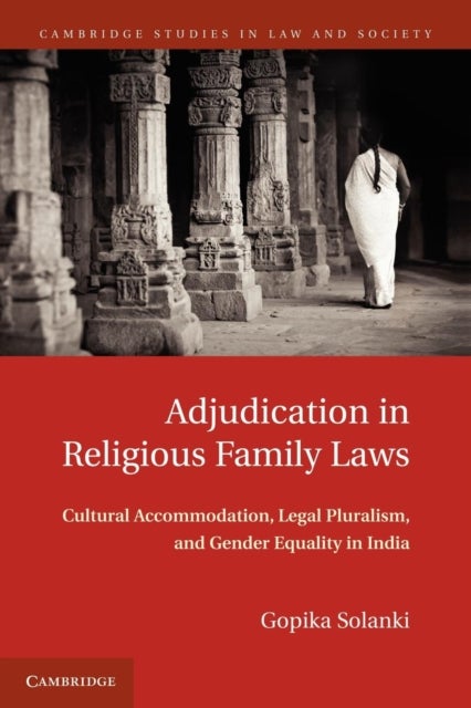 Adjudication in Religious Family Laws - Cultural Accommodation, Legal Pluralism, and Gender Equality in India