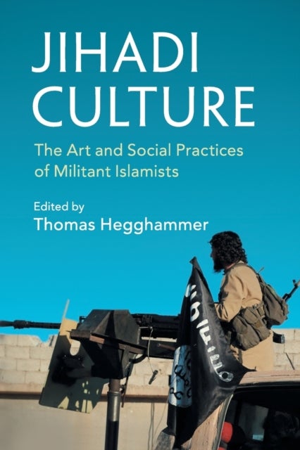 Jihadi Culture - The Art and Social Practices of Militant Islamists