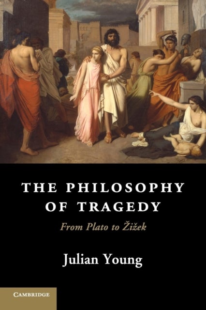 The Philosophy of Tragedy - From Plato to Zizek