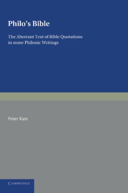 Philo's Bible - The Aberrant Text of Bible Quotations in Some Philonic Writings