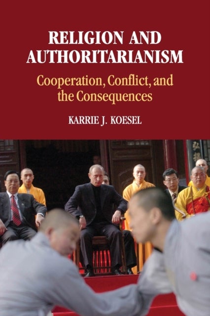Religion and Authoritarianism - Cooperation, Conflict, and the Consequences