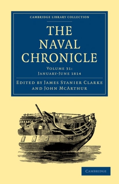 The Naval Chronicle: Volume 31, January–July 1814 - Containing a General and Biographical History of the Royal Navy of the United Kingdom with a Variety of Original Papers on Nautical Subjects
