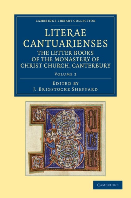 Literae Cantuarienses - The Letter Books of the Monastery of Christ Church, Canterbury