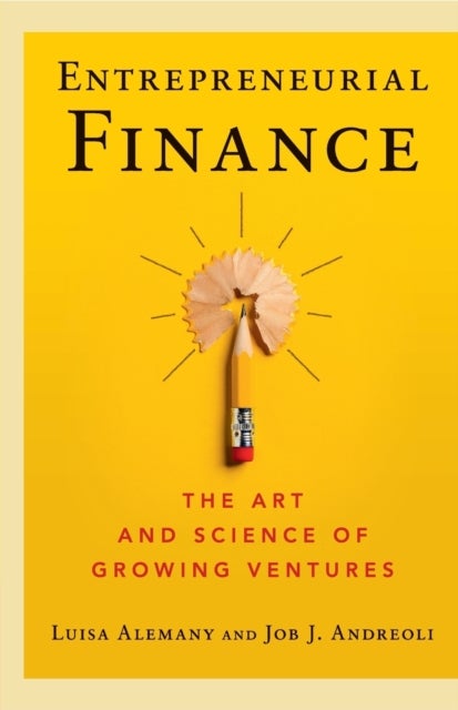 Entrepreneurial Finance - The Art and Science of Growing Ventures