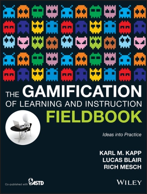 The Gamification of Learning and Instruction Fieldbook - Ideas into Practice