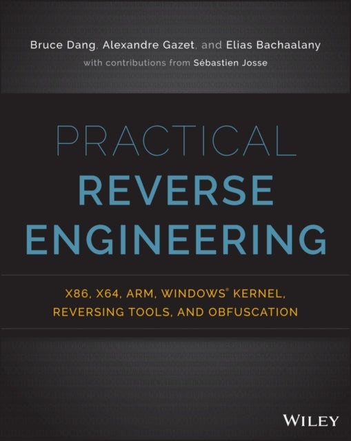 Practical Reverse Engineering - x86, x64, ARM, Windows Kernel, Reversing Tools, and Obfuscation