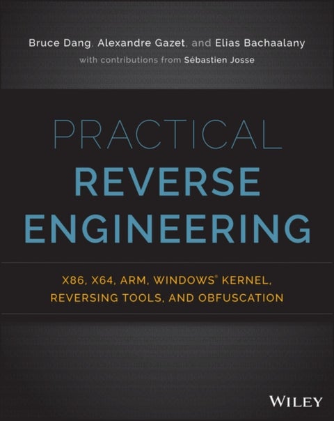 Practical Reverse Engineering - x86, x64, ARM, Windows Kernel, Reversing Tools, and Obfuscation