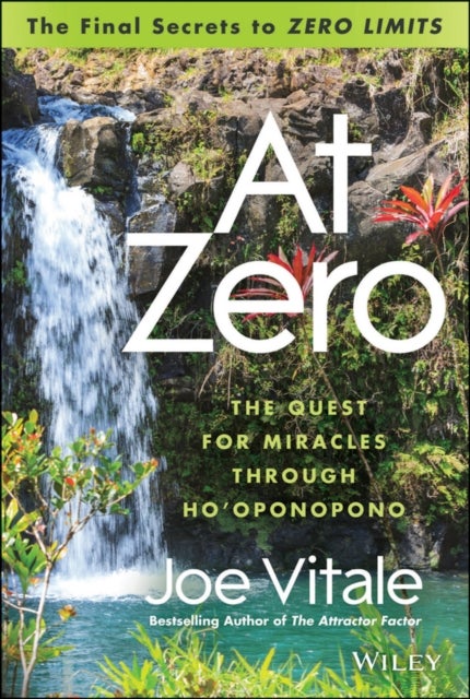 At Zero - The Final Secrets to "Zero Limits" The Quest for Miracles Through Ho'oponopono