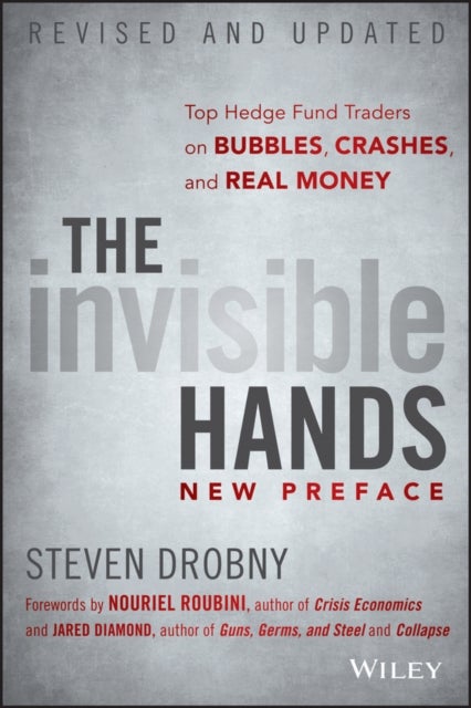 The Invisible Hands - Top Hedge Fund Traders on Bubbles, Crashes, and Real Money