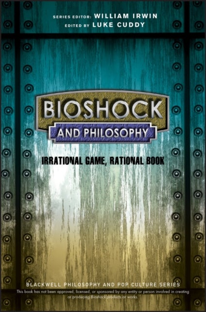 BioShock and Philosophy - Irrational Game, Rational Book