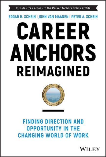 Career Anchors Reimagined - Finding Direction and Opportunity in the Changing World of Work