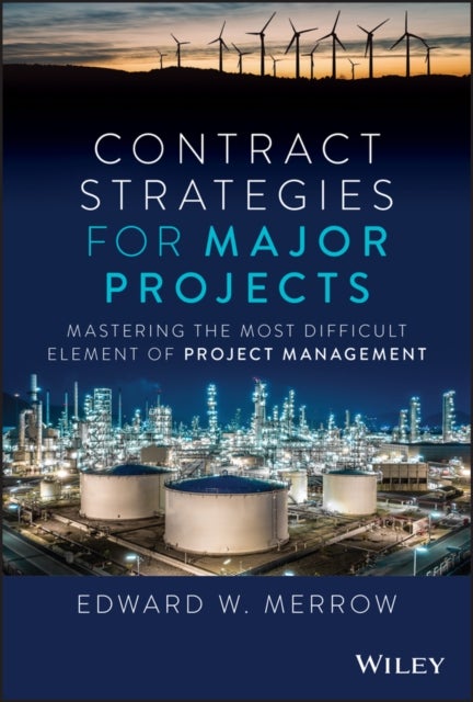 Contract Strategies for Major Projects - Mastering the Most Difficult Element of Project Management